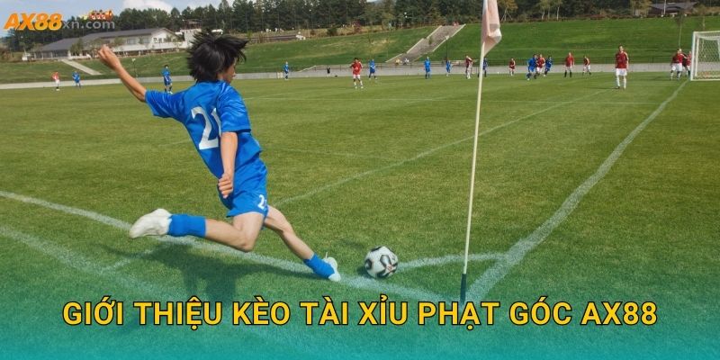 Giới thiệu Kèo tài xỉu phạt góc AX88