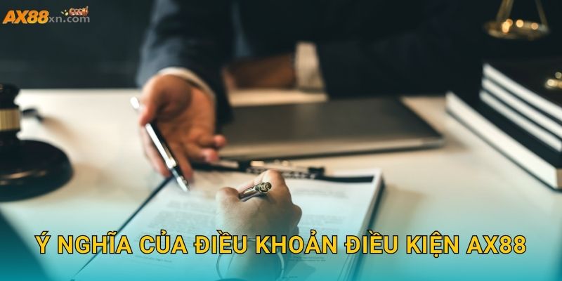 Điều khoản điều kiện và AX88 khẳng định tính minh bạch 2 Ý nghĩa của Điều khoản điều kiện AX88