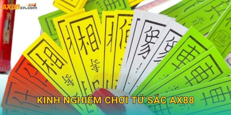Kinh nghiệm chơi Tứ Sắc AX88
