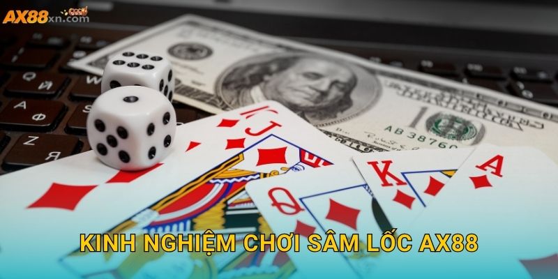 Kinh nghiệm chơi Sâm Lốc AX88