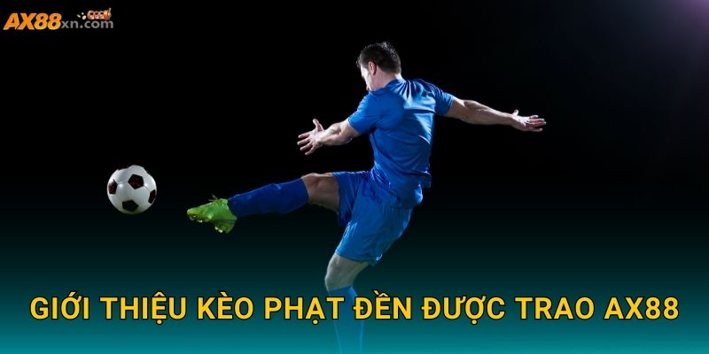 Giới thiệu Kèo phạt đền được trao AX88