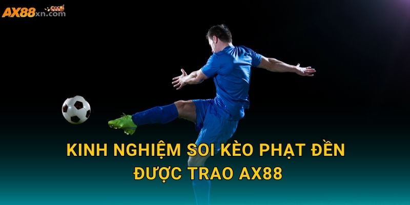 Kinh nghiệm soi Kèo phạt đền được trao AX88