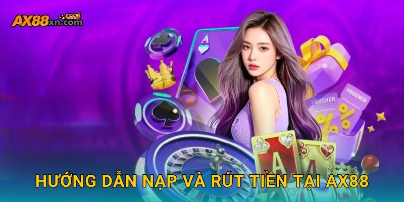 Trang chủ 29 Hướng dẫn nạp và rút tiền tại AX88